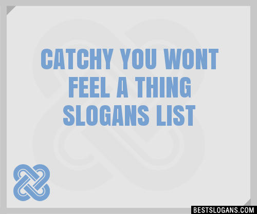 100+ Catchy You Wont Feel A Thing Slogans 2024 + Generator - Phrases ...