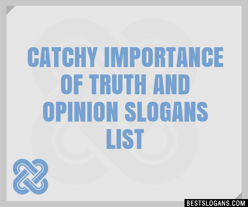 100+ Catchy Importance Of Truth And Opinion Slogans 2024 + Generator ...