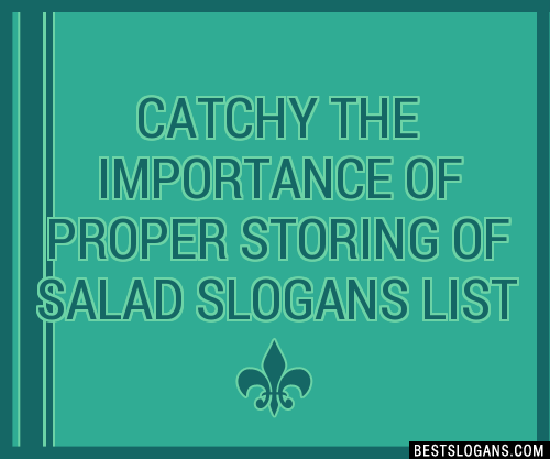 100+ Catchy The Importance Of Proper Storing Of Salad Slogans 2024 ...