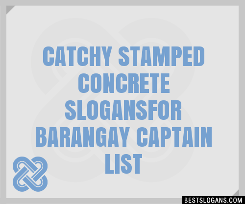 100+ Catchy Stamped Concrete For Barangay Captain Slogans 2024 ...