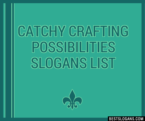 100+ Catchy Crafting Possibilities Slogans 2024 + Generator - Phrases ...