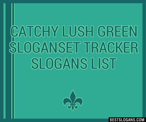 100+ Catchy Lush Green Et Tracker Slogans 2024 + Generator - Phrases ...