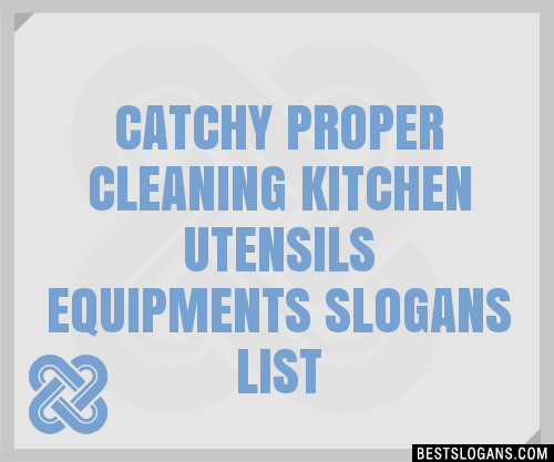 100+ Catchy Proper Cleaning Kitchen Utensils Equipments Slogans 2024 ...