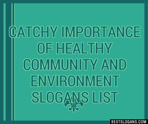 100+ Catchy Importance Of Healthy Community And Environment Slogans ...