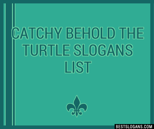 100+ Catchy Behold The Turtle Slogans 2024 + Generator - Phrases & Taglines