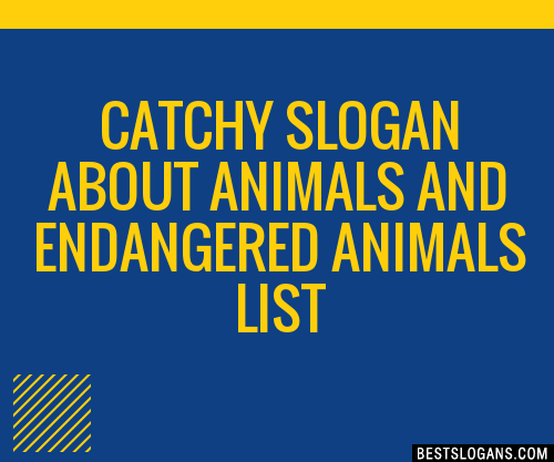 100+ Catchy About Animals And Endangered Animals Slogans 2024 ...