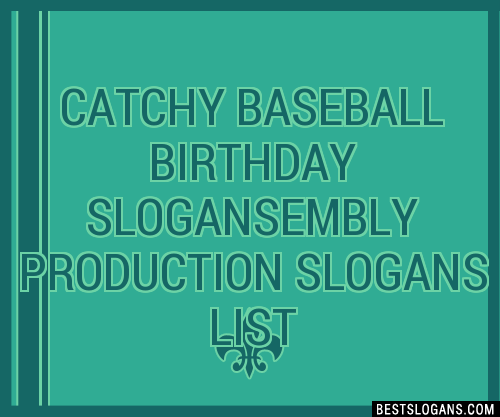 100+ Catchy Baseball Birthday ,embly Production Slogans 2023 ...