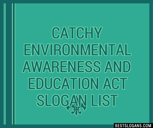 100+ Catchy Environmental Awareness And Education Act Slogans 2024 ...