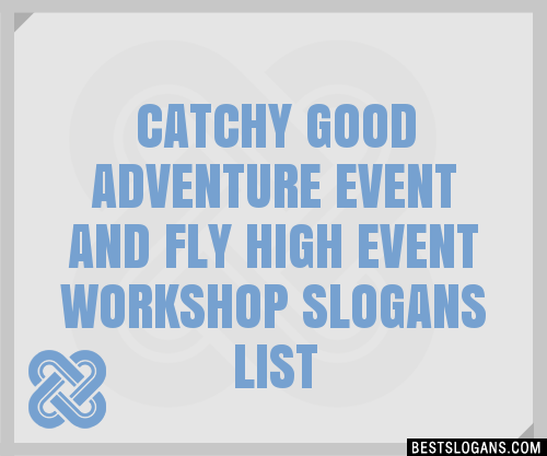 100+ Catchy Good Adventure Event And Fly High Event Workshop Slogans ...