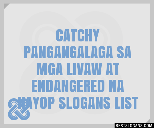 100+ Catchy Pangangalaga Sa Mga Livaw At Endangered Na Hayop Slogans ...