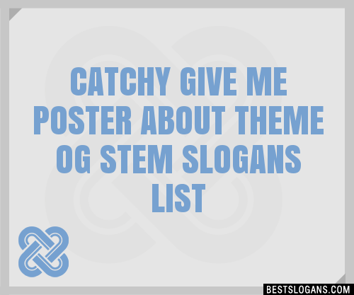 100+ Catchy Give Me Poster About Theme Og Stem Slogans 2024 + Generator ...