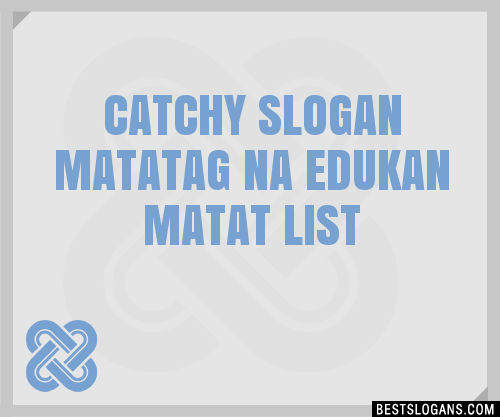 100+ Catchy Matatag Na Edukan Matat Slogans 2024 + Generator - Phrases ...