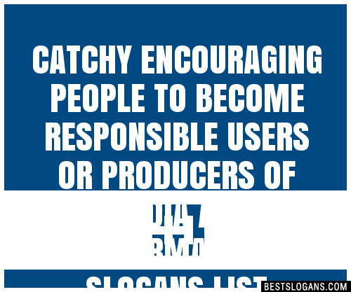 100+ Catchy Encouraging People To Become Responsible Users Or Producers ...