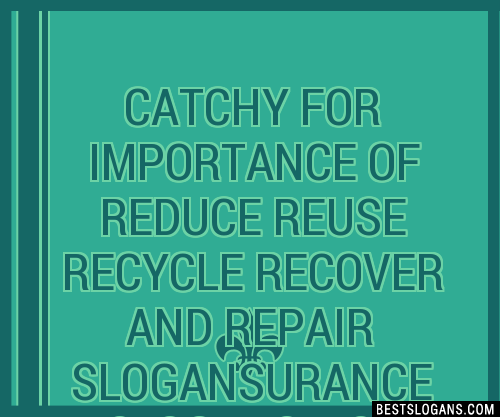 100+ Catchy For Importance Of Reduce Reuse Recycle Recover And Repair ...