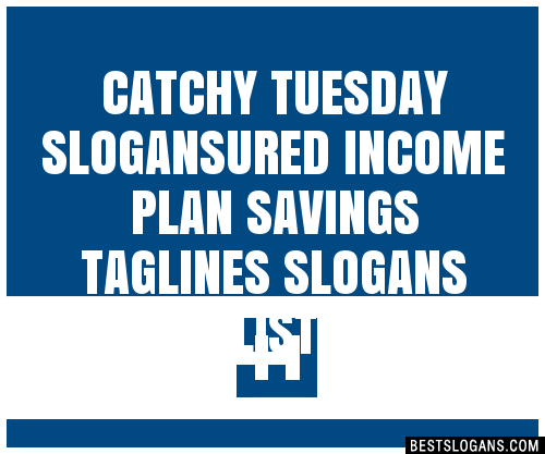 100+ Catchy Tuesday Ured Income Plan Savings Slogans 2024 + Generator ...