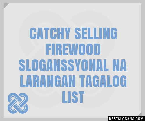 100+ Catchy Selling Firewood Syonal Na Larangan Tagalog Slogans 2024 ...