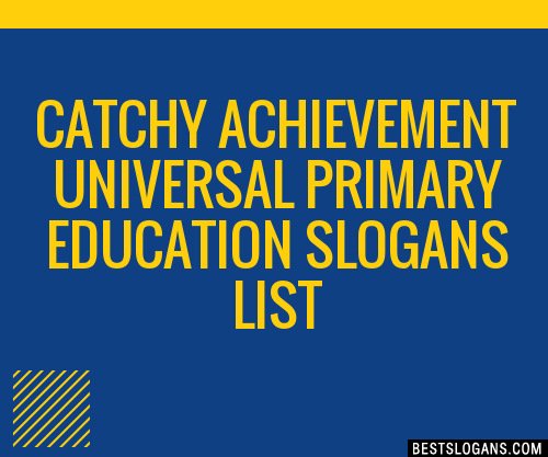 100+ Catchy Achievement Universal Primary Education Slogans 2024 ...