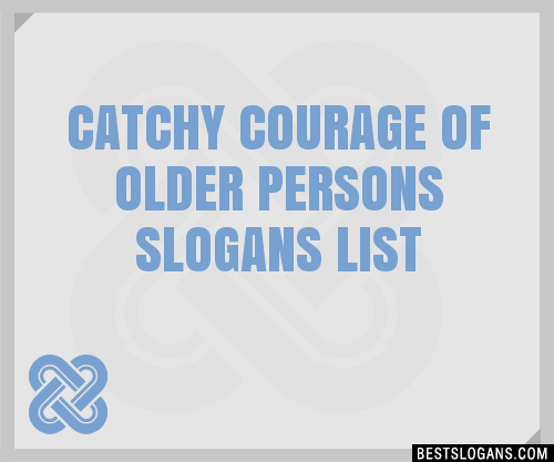 100+ Catchy Courage Of Older Persons Slogans 2024 + Generator - Phrases ...