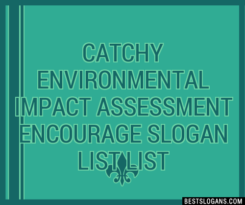 100+ Catchy Environmental Impact Assessment Encourage List Slogans 2023 ...