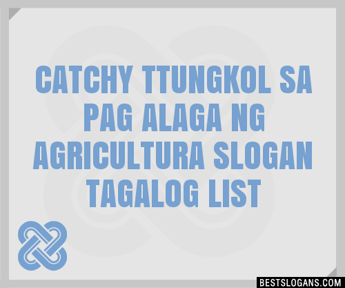 100+ Catchy Ttungkol Sa Pag Alaga Ng Agricultura Tagalog Slogans 2024 ...