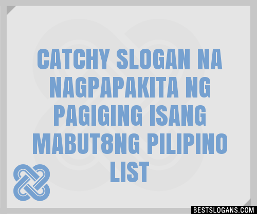 100+ Catchy Na Nagpapakita Ng Pagiging Isang Mabut8ng Pilipino Slogans ...