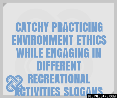 100+ Catchy Practicing Environment Ethics While Engaging In Different ...