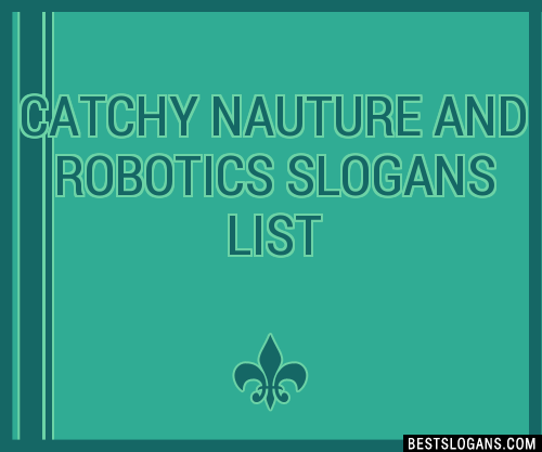 100+ Catchy Nauture And Robotics Slogans 2024 + Generator - Phrases ...