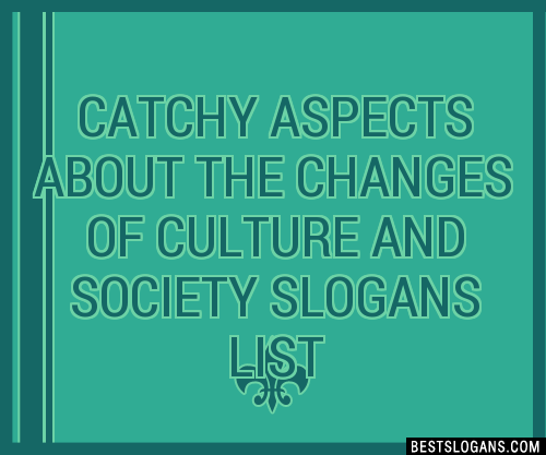 100+ Catchy Aspects About The Changes Of Culture And Society Slogans ...