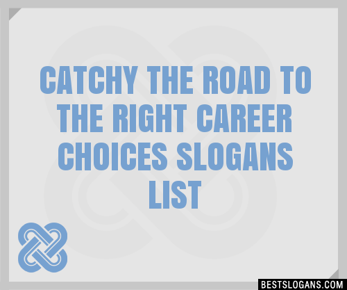 100+ Catchy The Road To The Right Career Choices Slogans 2024 ...