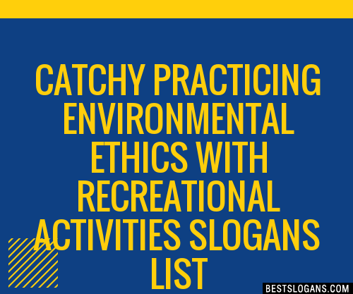 100+ Catchy Practicing Environmental Ethics With Recreational ...