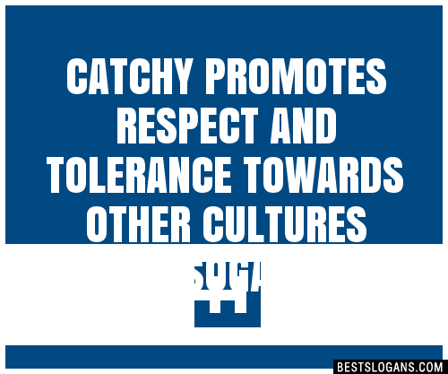 100+ Catchy Promotes Respect And Tolerance Towards Other Cultures Ogans ...