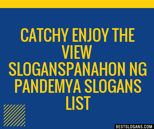 100+ Catchy Enjoy The View Panahon Ng Pandemya Slogans 2024 + Generator ...