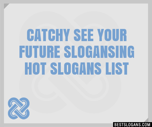 100+ Catchy See Your Future ,ing Hot Slogans 2024 + Generator - Phrases ...