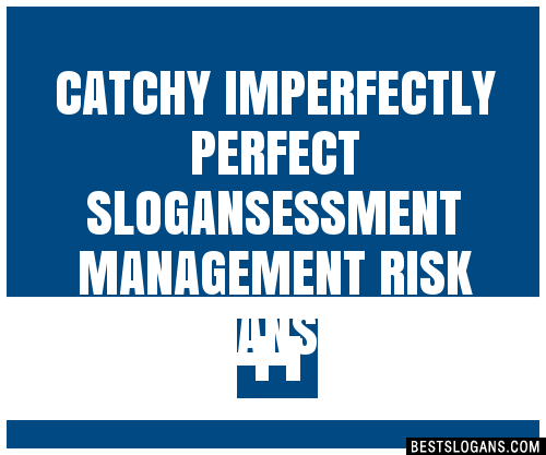 100+ Catchy Imperfectly Perfect Essment Management Risk Slogans 2024 ...