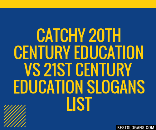 100+ Catchy 20th Century Education Vs 21st Century Education Slogans ...