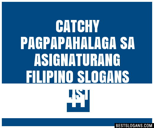 100+ Catchy Pagpapahalaga Sa Asignaturang Filipino Slogans 2024 ...