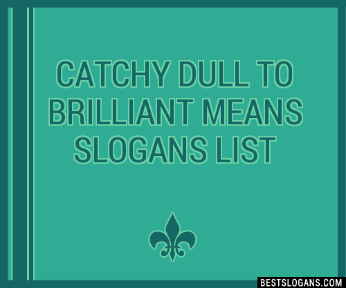 100+ Catchy Dull To Brilliant Means Slogans 2024 + Generator - Phrases ...