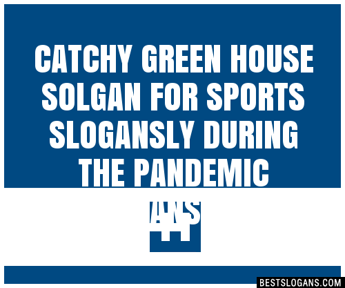 100+ Catchy Green House Solgan For Sports Ly During The Pandemic ...