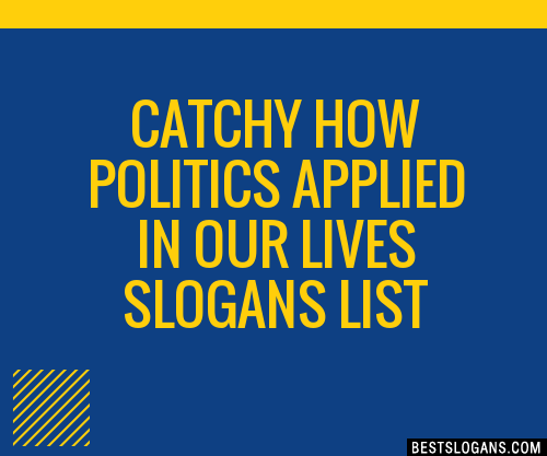 100+ Catchy How Politics Applied In Our Lives Slogans 2024 + Generator ...