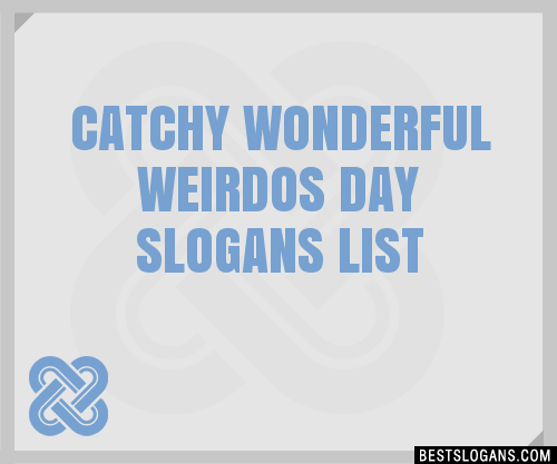 100+ Catchy Wonderful Weirdos Day Slogans 2024 + Generator - Phrases ...